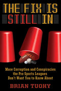 The Fix Is Still in: Corruption and Conspiracies the Pro Sports Leagues Don't Want You to Know about - Paperback