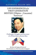 Life Experiences of a First-Generation Mestizo (Filipino - Caucasian) "American": Challenges, Struggles and Successes of a White Man in Brown Skin - Paperback