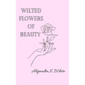 Wilted Flowers of Beauty - Paperback