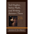 Ted Hughes, Sylvia Plath, and Writing Between Them: Turning the Table - Paperback