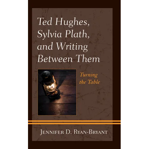 Ted Hughes, Sylvia Plath, and Writing Between Them: Turning the Table - Paperback