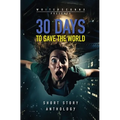 30 Days to Save the World: Sci-fi Short Story Anthology - Hardcover