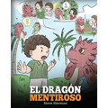 El Dragón Mentiroso: (Teach Your Dragon To Stop Lying) Un libro de dragones para enseñar a los niños a NO mentir. Una linda historia para n - Paperback