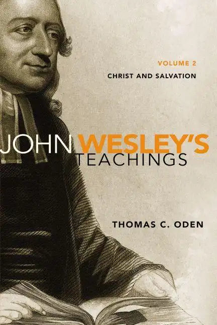 John Wesley's Teachings, Volume 2: Christ and Salvation 2 - Paperback