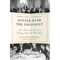 Dinner with the President: Food, Politics, and a History of Breaking Bread at the White House - Paperback