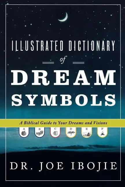 Illustrated Dictionary of Dream Symbols: A Biblical Guide to Your Dreams and Visions - Paperback