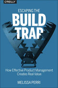 Escaping the Build Trap: How Effective Product Management Creates Real Value - Paperback