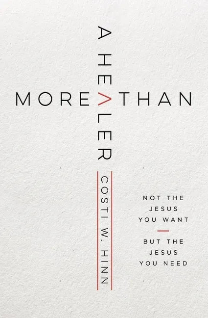 More Than a Healer: Not the Jesus You Want, But the Jesus You Need - Paperback