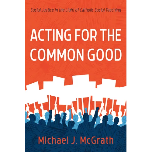 Acting for the Common Good: Social Justice in the Light of Catholic Social Teaching - Paperback