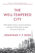 The Well-Tempered City: What Modern Science, Ancient Civilizations, and Human Nature Teach Us about the Future of Urban Life - Paperback