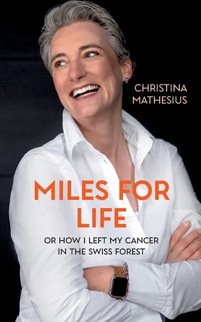 Miles For Life: or how I left my cancer in the Swiss forest - Paperback