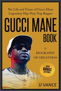 Gucci Mane Book - A Biography of Greatness: The Life and Times of Gucci Mane Legendary Hip-Hop Trap Rapper: Gucci Mane Book for Our Generation - Paperback