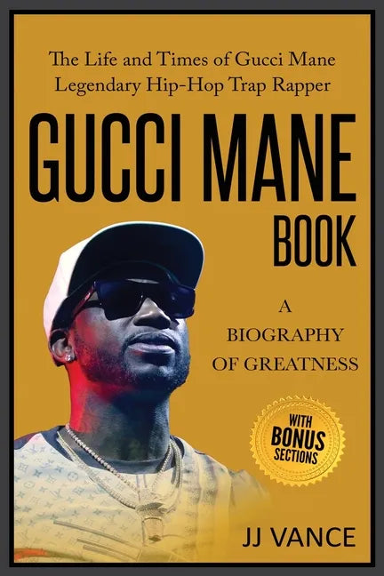 Gucci Mane Book - A Biography of Greatness: The Life and Times of Gucci Mane Legendary Hip-Hop Trap Rapper: Gucci Mane Book for Our Generation - Paperback