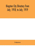 Kingston city directory From July, 1918, to July, 1919 - Hardcover