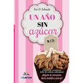 Un año sin azúcar: ¿Insomnio, cansancio, dolor de cabeza, sobrepeso? ¡Bájale al consumo de la maldita azúcar! - Paperback
