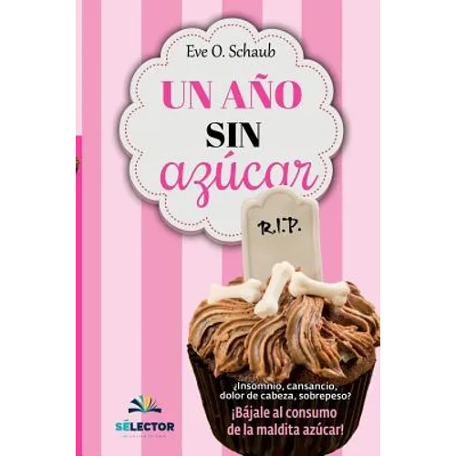 Un año sin azúcar: ¿Insomnio, cansancio, dolor de cabeza, sobrepeso? ¡Bájale al consumo de la maldita azúcar! - Paperback