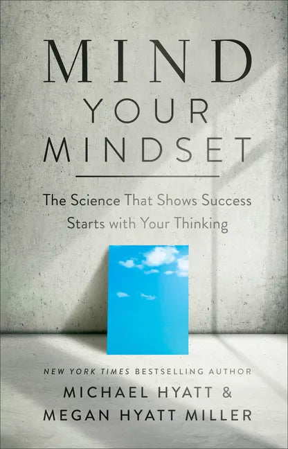 Mind Your Mindset: The Science That Shows Success Starts with Your Thinking - Hardcover