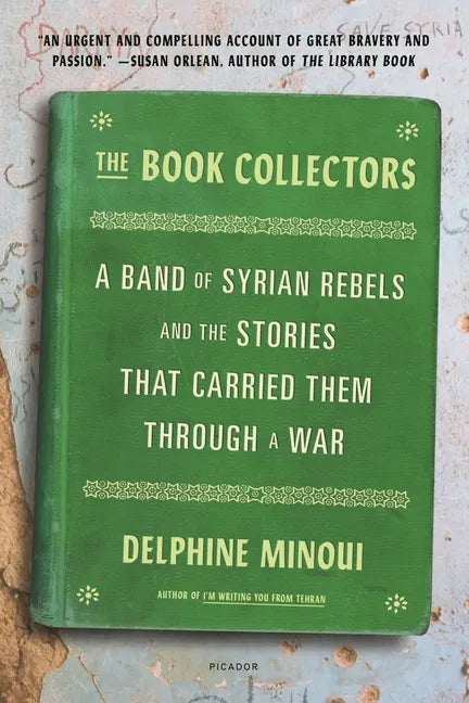 The Book Collectors: A Band of Syrian Rebels and the Stories That Carried Them Through a War - Paperback