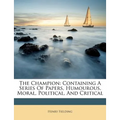 The Champion: Containing a Series of Papers, Humourous, Moral, Political, and Critical - Paperback