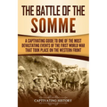 The Battle of the Somme: A Captivating Guide to One of the Most Devastating Events of the First World War That Took Place on the Western Front - Paperback