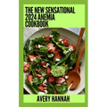 The New Sensational 2024 Anemia Cookbook: Essential Guide With 100+ Healthy Recipes - Paperback