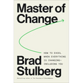 Master of Change: How to Excel When Everything Is Changing - Including You - Hardcover