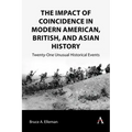 The Impact of Coincidence in Modern American, British, and Asian History: Twenty-One Unusual Historical Events - Paperback