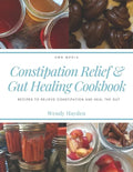 Constipation Relief & Gut Healing Cookbook: Recipes to relieve constipation and heal the gut - Paperback