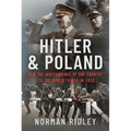 Hitler and Poland: How the Independence of One Country Led the World to War in 1939 - Hardcover