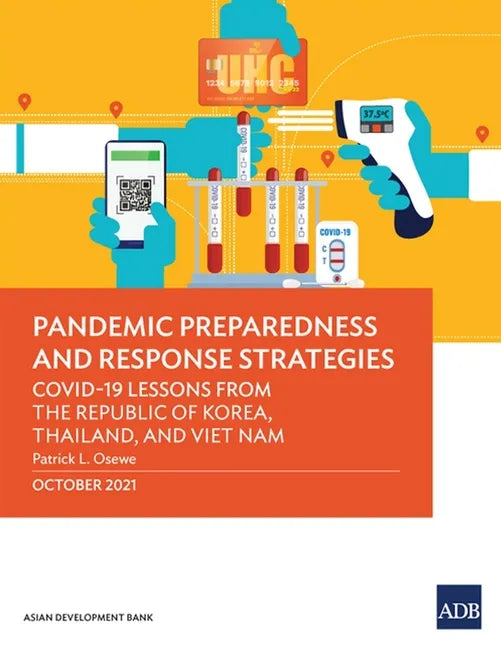 Pandemic Preparedness and Response Strategies: Covid-19 Lessons from the Republic of Korea, Thailand, and Viet Nam - Paperback