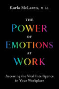 The Power of Emotions at Work: Accessing the Vital Intelligence in Your Workplace - Paperback