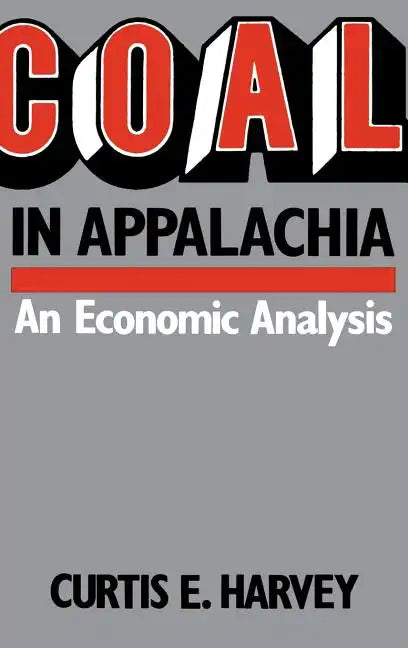 Coal in Appalachia: An Economic Analysis - Hardcover