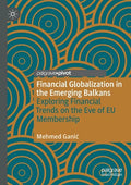 Financial Globalization in the Emerging Balkans: Exploring Financial Trends on the Eve of Eu Membership - Paperback