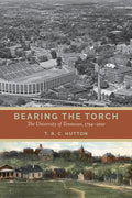 Bearing the Torch: The University of Tennessee, 1794-2010 - Hardcover