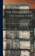 The Heraldry of the Hamiltons; With Notes on All the Males of the Family, Description of the Arms, Plates and Pedigrees - Hardcover
