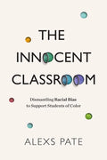 The Innocent Classroom: Dismantling Racial Bias to Support Students of Color - Paperback