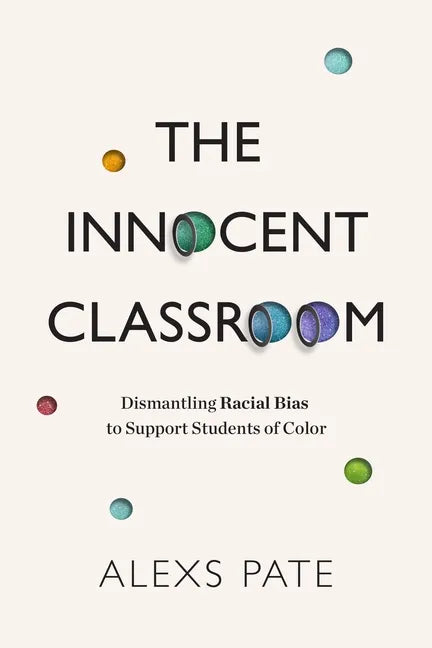 The Innocent Classroom: Dismantling Racial Bias to Support Students of Color - Paperback