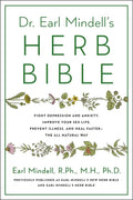 Dr. Earl Mindell's Herb Bible: Fight Depression and Anxiety, Improve Your Sex Life, Prevent Illness, and Heal Faster--The All-Natural Way - Paperback