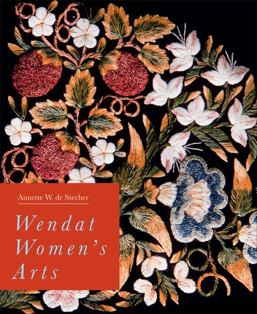 Wendat Women's Arts: Volume 37 - Hardcover