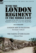 With the London Regiment in the Middle East, 1917: Accounts of the 60th Division During the Palestine Campaign in the First World War----London Men in - Hardcover