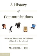 A History of Communications: Media and Society from the Evolution of Speech to the Internet - Paperback