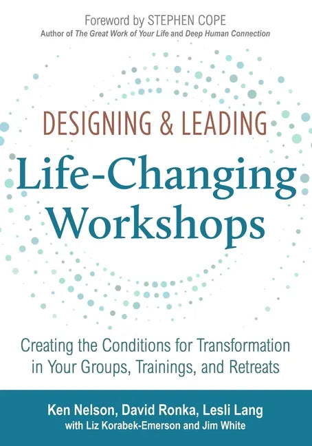 Designing & Leading Life-Changing Workshops: Creating the Conditions for Transformation in Your Groups, Trainings, and Retreats - Paperback