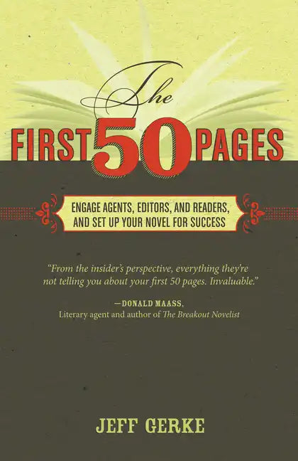 The First 50 Pages: Engage Agents, Editors and Readers, and Set Your Novel Up for Success - Paperback