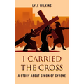 I carried the Cross: A story about Simon of Cyrene - Paperback