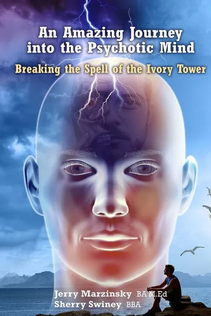 An Amazing Journey Into the Psychotic Mind - Breaking the Spell of the Ivory Tower - Paperback