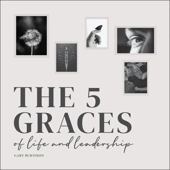 The Five Graces of Life and Leadership - Hardcover