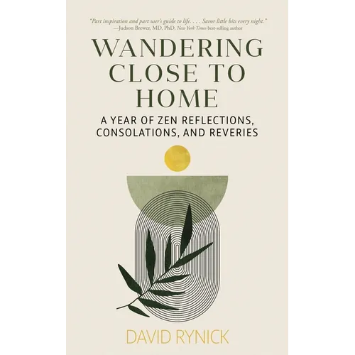 Wandering Close to Home: A Year of Zen Reflections, Consolations, and Reveries - Paperback