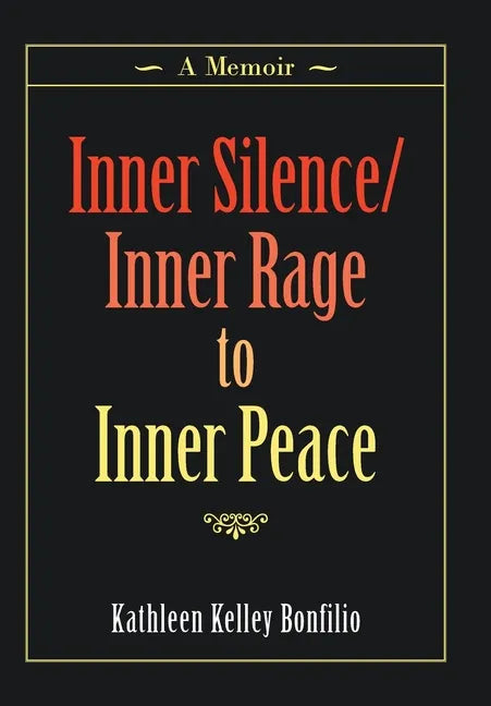 Inner Silence/Inner Rage to Inner Peace: A Memoir - Hardcover
