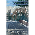 Have You Got a Minute?: From Teaching to Dentistry, from Painting to Growing Flowers and Much More Inbetween - Paperback