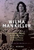 Wilma Mankiller: How One Woman United the Cherokee Nation and Helped Change the Face of America - Hardcover
